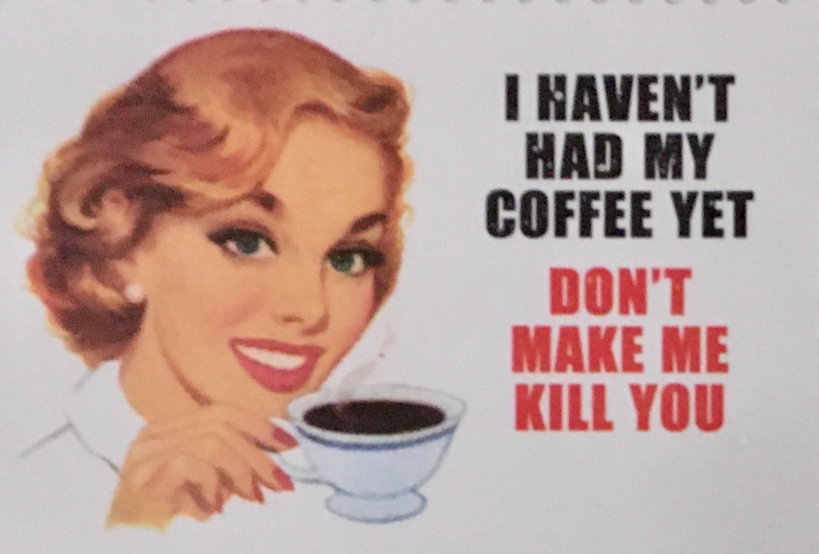 Haven't had my coffee yet.jpeg