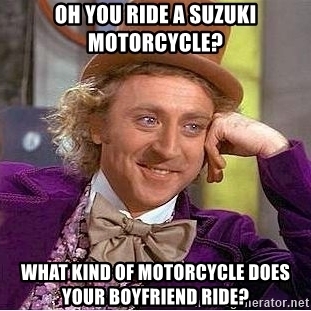 oh-you-ride-a-suzuki-motorcycle-what-kind-of-motorcycle-does-your-boyfriend-ride.jpg